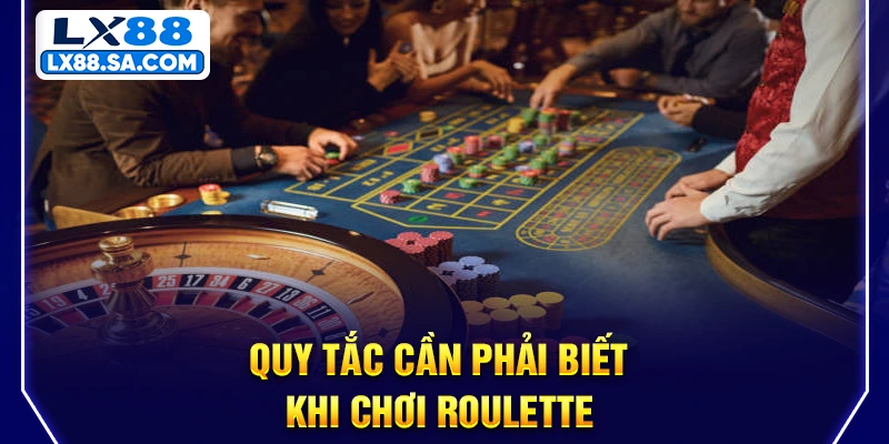 Quy tắc cần phải biết khi chơi Roulette