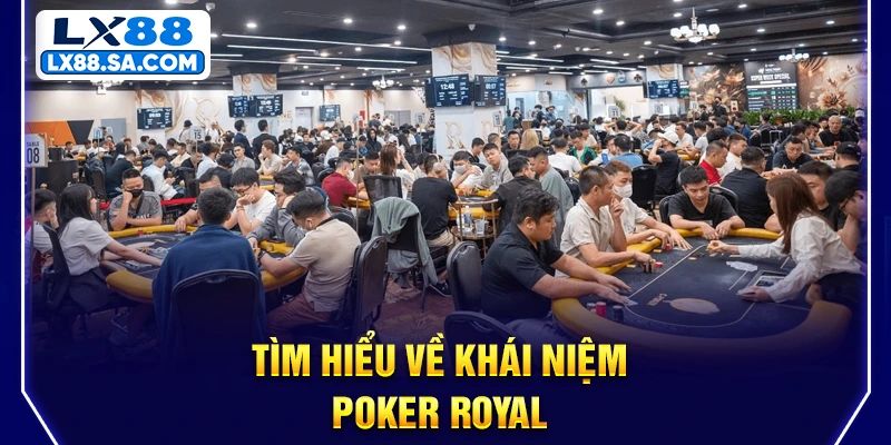 Tìm hiểu về khái niệm Poker Royal